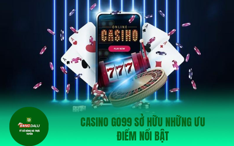 casino go99 Casino Go99 sở hữu những ưu điểm nổi bật
