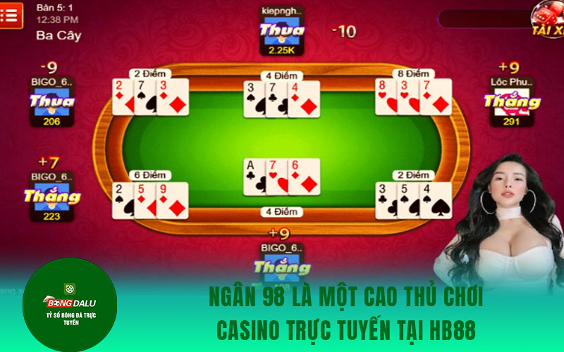 choi game bai 2 Ngân 98 là một cao thủ chơi casino trực tuyến tại HB88