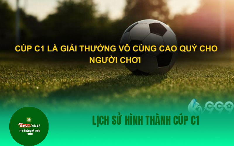 cup c1 Lịch Sử Hình Thành Cúp C1