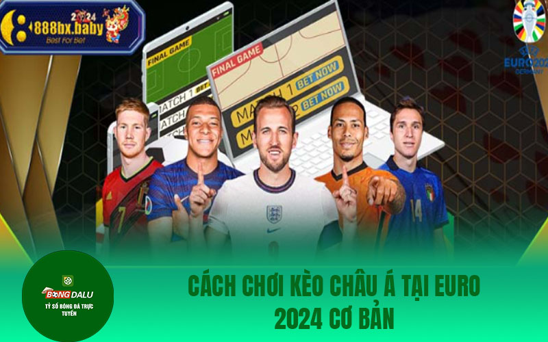 euro 2024 4 1 Cách chơi kèo châu Á tại Euro 2024 cơ bản