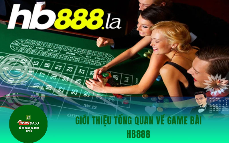 gam bai hb88 Giới thiệu tổng quan về game bài Hb888