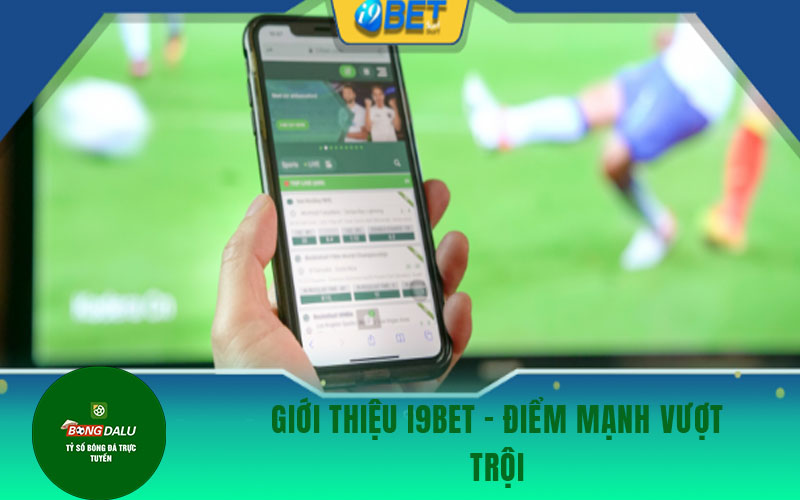 i9bet 1 Giới thiệu i9bet - điểm mạnh vượt trội