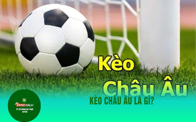 keo chau au Kèo châu Âu là gì?