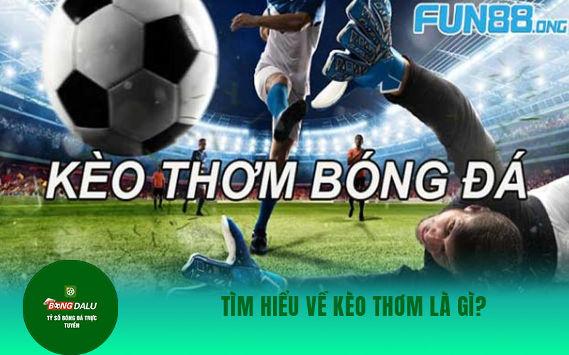 keo thom Tìm hiểu về kèo thơm là gì?