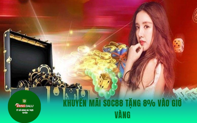 khuyen mai tang 8 Khuyến mãi Soc88 tặng 8% vào giờ vàng