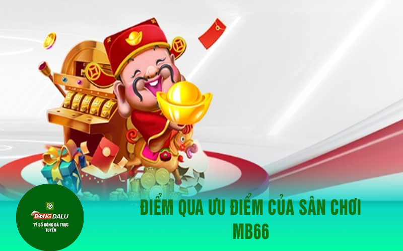 mb66 1 Điểm qua ưu điểm của sân chơi MB66