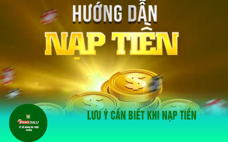 nap tien 2 Lưu ý cần biết khi nạp tiền