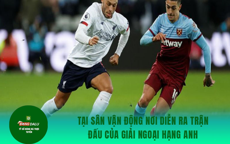 ngoai hang anh Tại sân vận động nơi diễn ra trận đấu của giải Ngoại hạng Anh