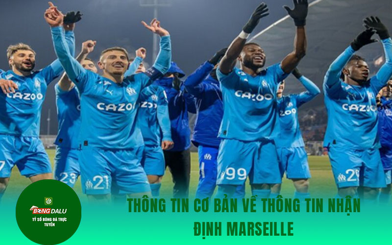 nhan dinh Marseille Thông tin cơ bản về thông tin nhận định Marseille