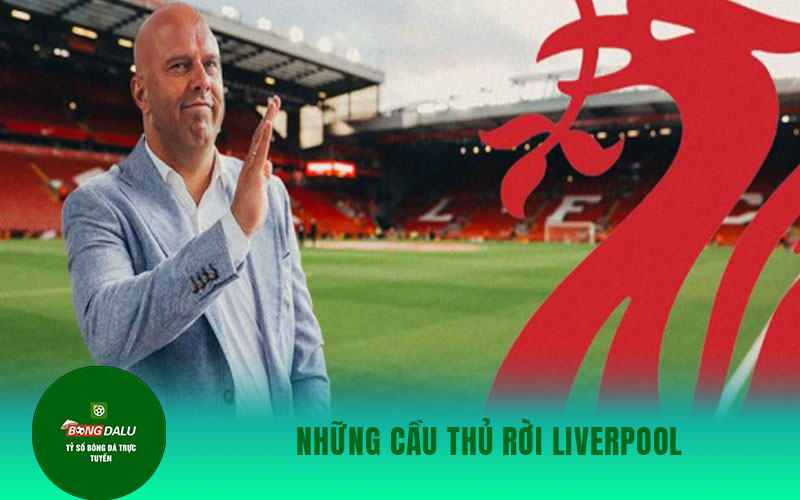 nhan dinh liverpool 2 Những cầu thủ rời Liverpool