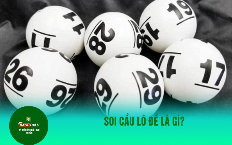 soi cau lo de eu9 Soi Cầu Lô Đề Là Gì?