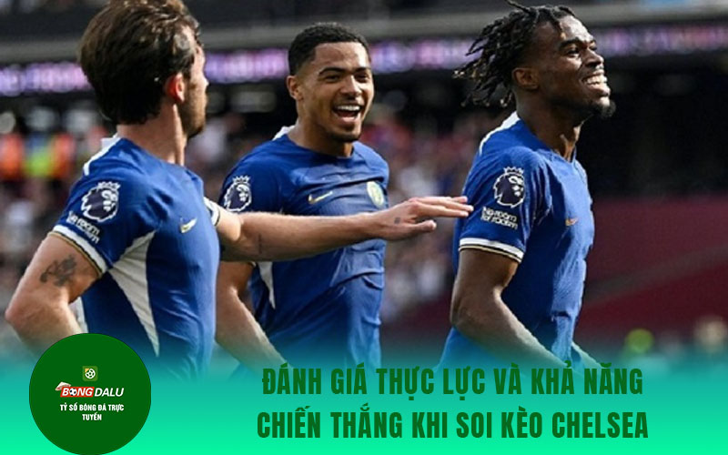 soi keo Chelsea Đánh giá thực lực và khả năng chiến thắng khi soi kèo Chelsea