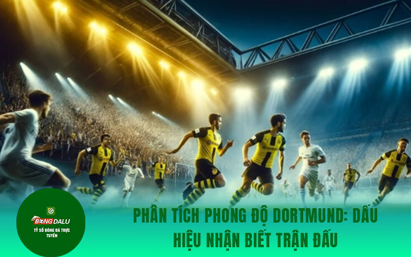 soi keo Dortmund 1 Phân tích phong độ Dortmund: Dấu hiệu nhận biết trận đấu