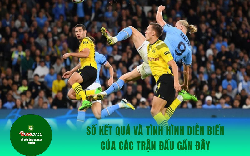 soi keo Dortmund 2 Số kết quả và tình hình diễn biến của các trận đấu gần đây