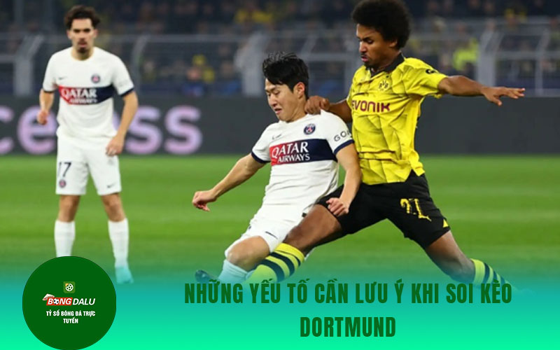 soi keo Dortmund Những yếu tố cần lưu ý khi soi kèo Dortmund