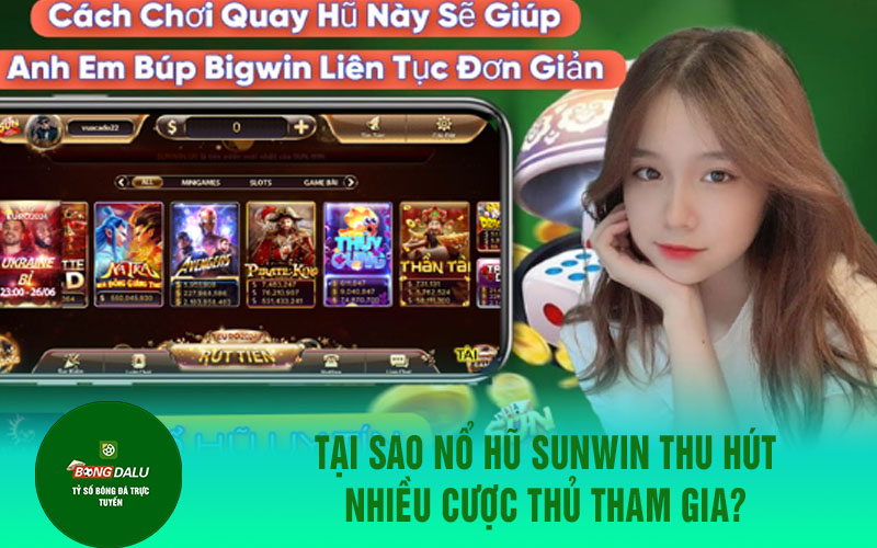 sunwin 2 Tại sao Nổ Hũ SunWin thu hút nhiều cược thủ tham gia?