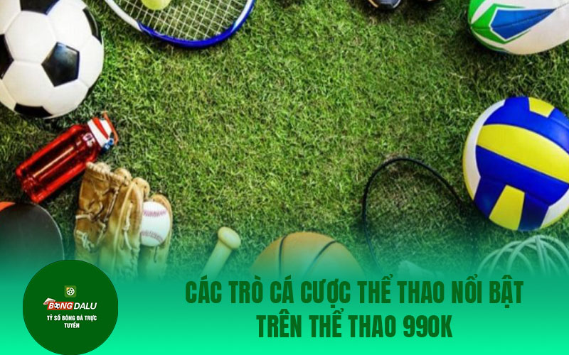 the thao 99ok 1 Các trò cá cược thể thao nổi bật trên Thể Thao 99ok
