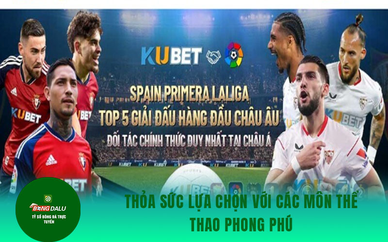 the thao kubet Thỏa sức lựa chọn với các môn thể thao phong phú
