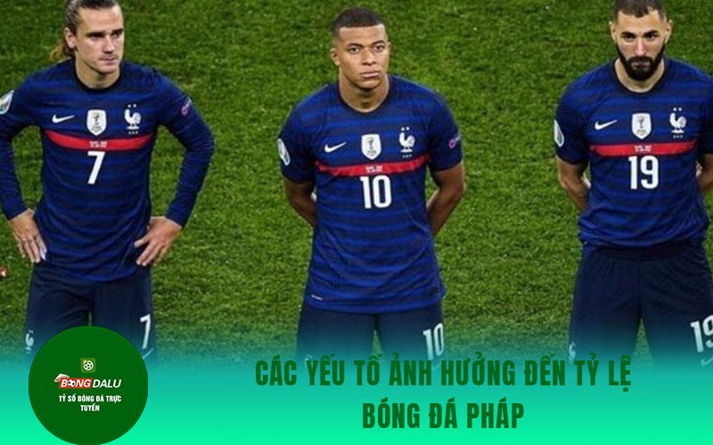 ty le bong da phap Các yếu tố ảnh hưởng đến tỷ lệ bóng đá Pháp