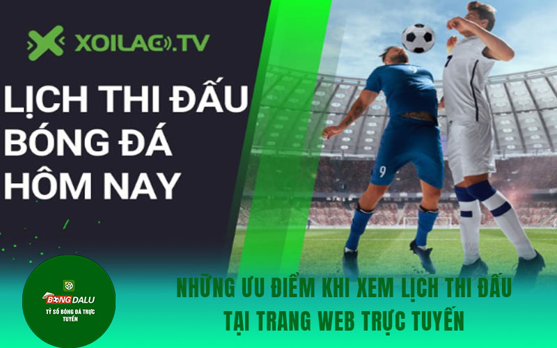 web truc tuyen Những ưu điểm khi xem lịch thi đấu tại trang web trực tuyến