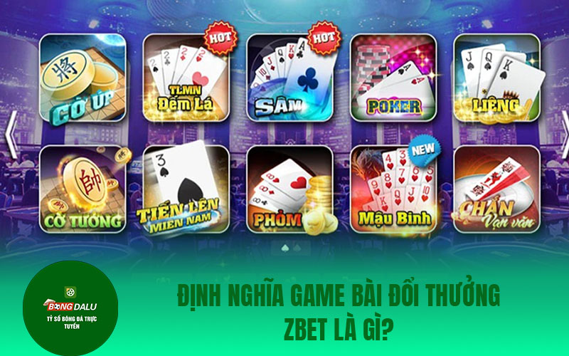zbet Định nghĩa game bài đổi thưởng ZBet là gì?
