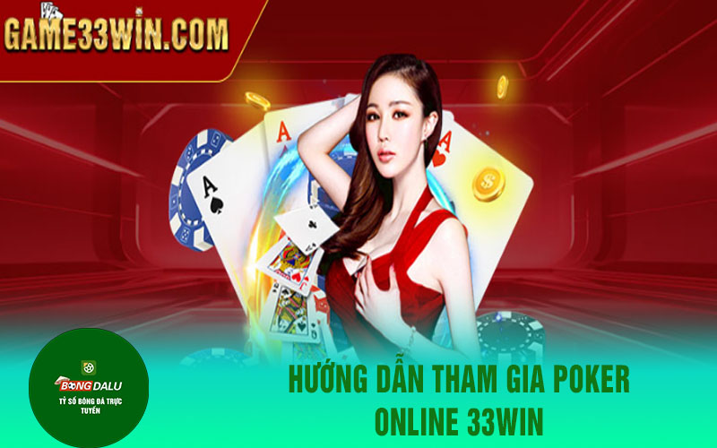 33win 2 Hướng dẫn tham gia Poker online 33win