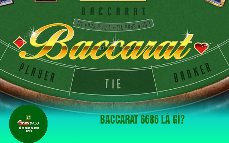 6686 Baccarat 6686 là gì?