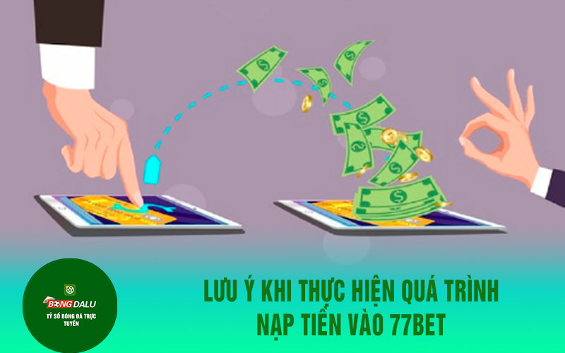 77win 5 Lưu ý khi thực hiện quá trình nạp tiền vào 77bet