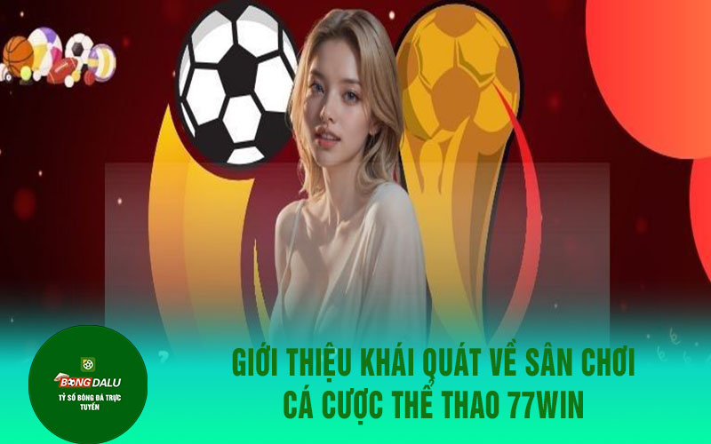 77winn 1 Giới thiệu khái quát về sân chơi cá cược thể thao 77win