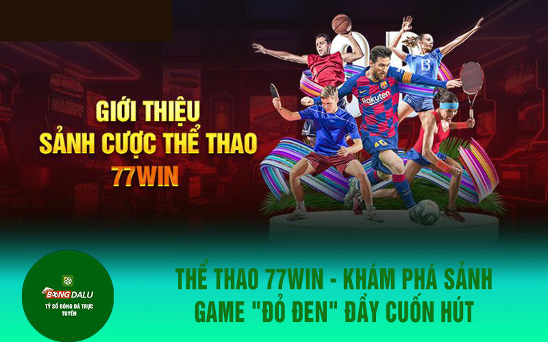 77winn Thể thao 77win - Khám phá sảnh game "đỏ đen" đầy cuốn hút