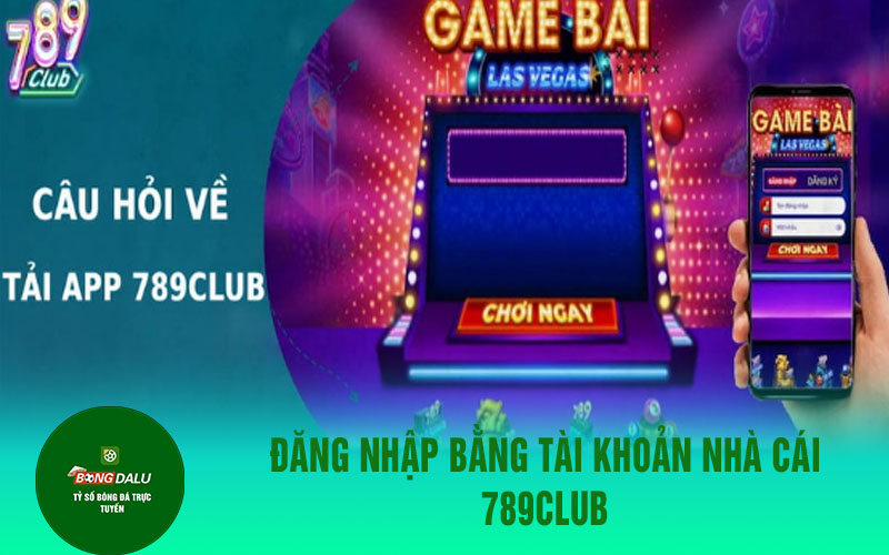 789club 2 Đăng nhập bằng tài khoản nhà cái 789Club