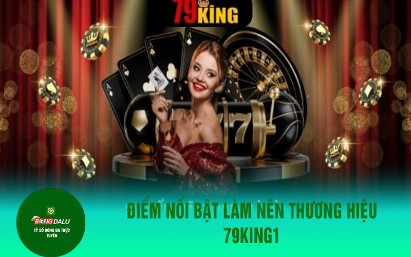 79king1 1 Điểm nổi bật làm nên thương hiệu 79KING1