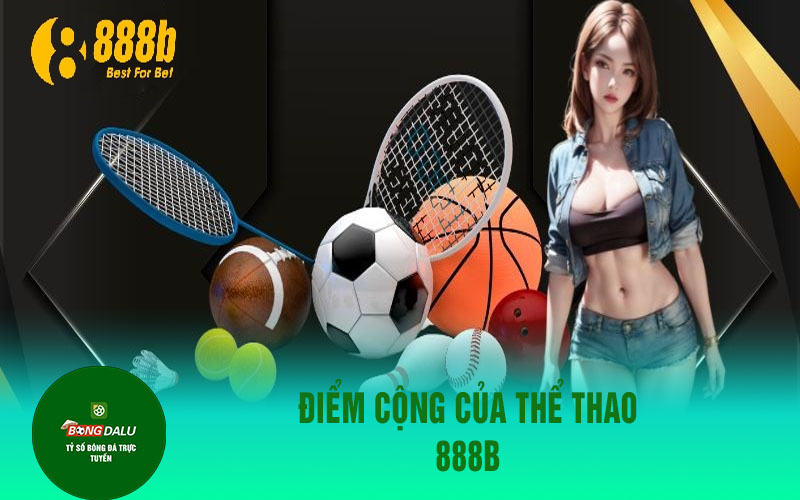 888b 1 Điểm cộng của Thể Thao 888B