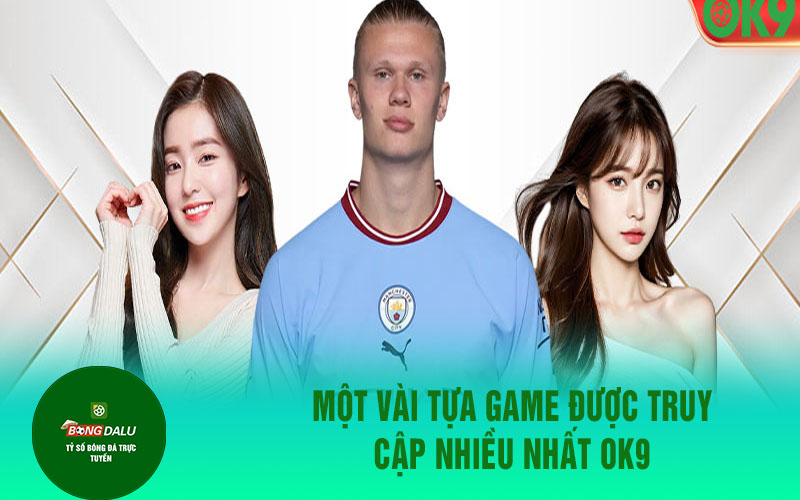 OK9 2 Một vài tựa game được truy cập nhiều nhất OK9