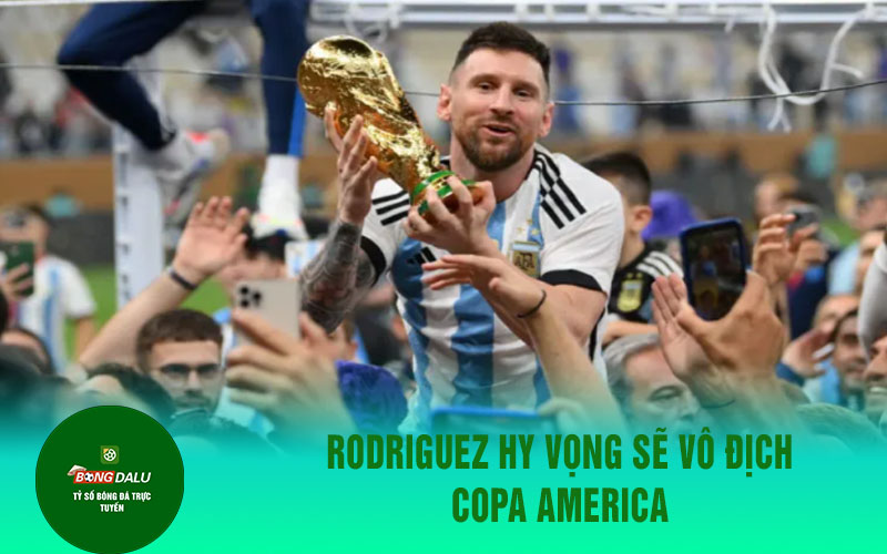 Rodriguez Rodriguez hy vọng sẽ vô địch Copa America