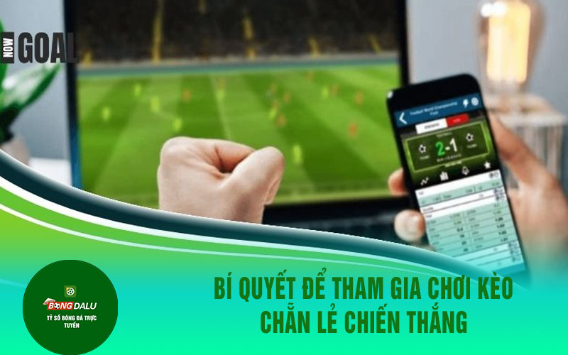 TEN GOI 2 Bí quyết để tham gia chơi kèo chẵn lẻ chiến thắng