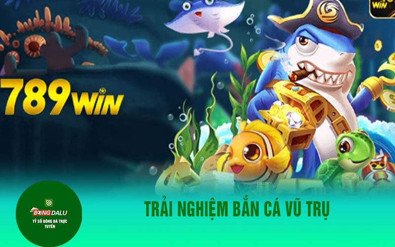 ban ca 789win 2 Trải nghiệm bắn cá vũ trụ