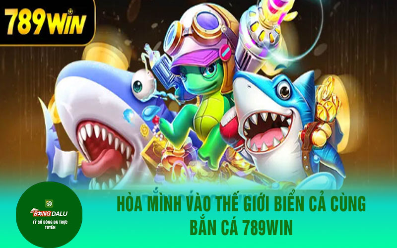 ban ca 789win Hòa mình vào thế giới biển cả cùng bắn cá 789win