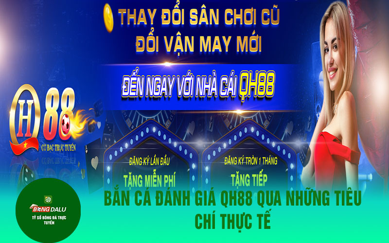 ban caa 2 Bắn cá đánh giá QH88 qua những tiêu chí thực tế