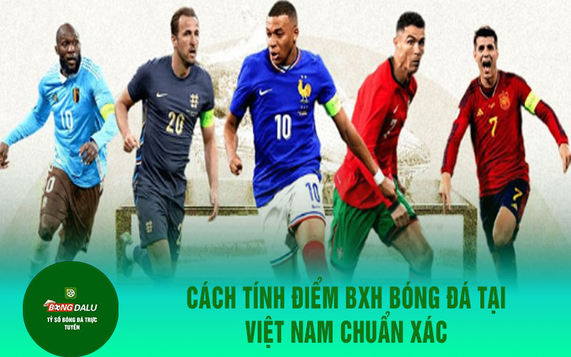 bxh 2 Cách tính điểm BXH bóng đá tại Việt Nam chuẩn xác