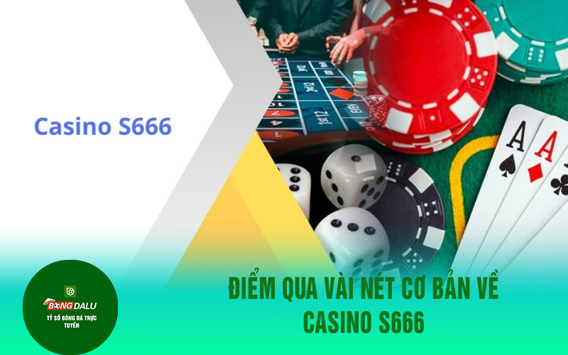 casino s6666 Điểm qua vài nét cơ bản về casino S666