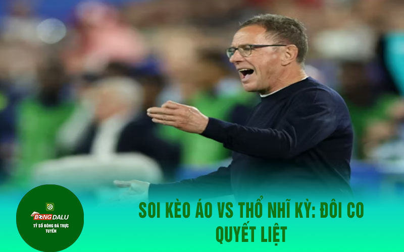 doi tuyen ao moi 1 Soi kèo Áo vs Thổ Nhĩ Kỳ: Đôi co quyết liệt