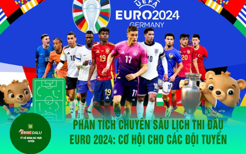 euro 1 Phân tích chuyên sâu lịch thi đấu EURO 2024: Cơ hội cho các đội tuyển