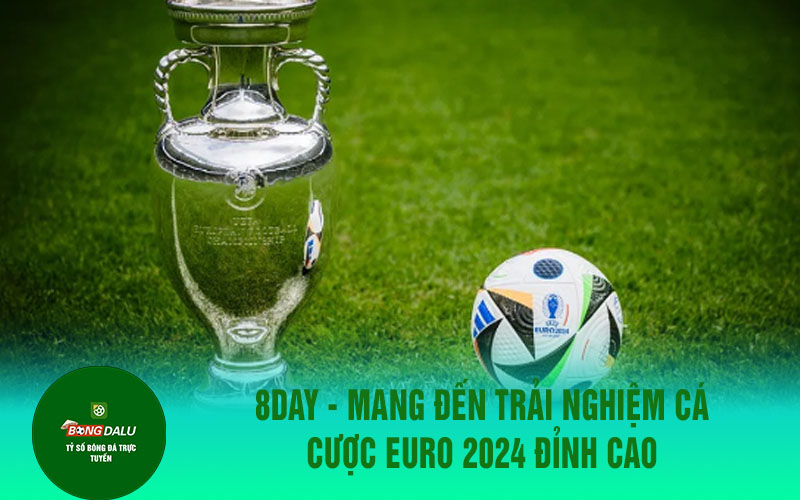 euro 2 8day - Mang đến trải nghiệm cá cược EURO 2024 đỉnh cao
