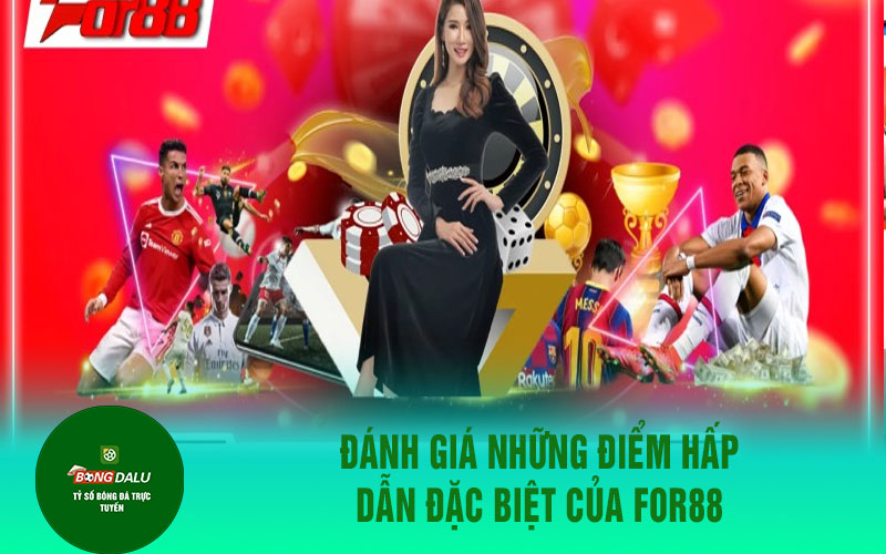 for88 1 Đánh giá những điểm hấp dẫn đặc biệt của For88