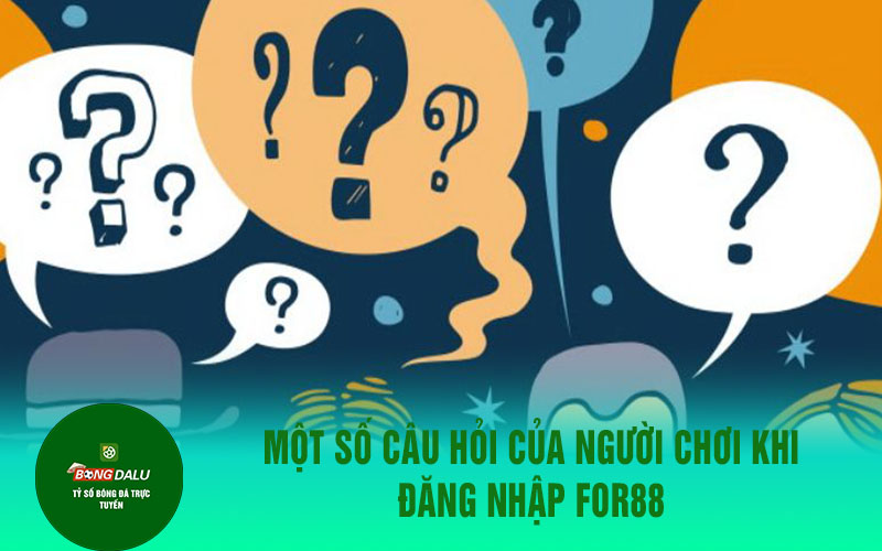 for888 2 Một số câu hỏi của người chơi khi đăng nhập For88