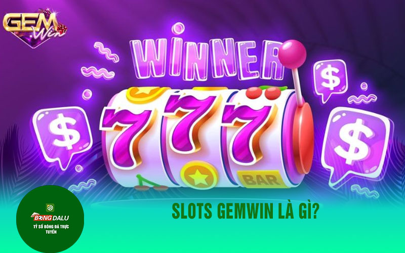 gemwin Slots Gemwin là gì?