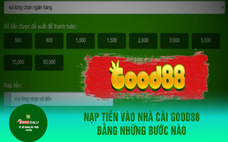 go88 Nạp tiền vào nhà cái Good88 bằng những bước nào