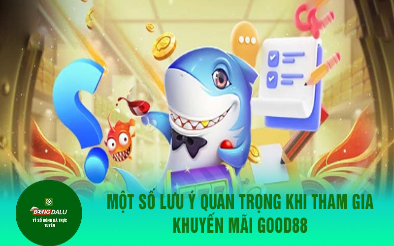good88 2 Một số lưu ý quan trọng khi tham gia khuyến mãi Good88