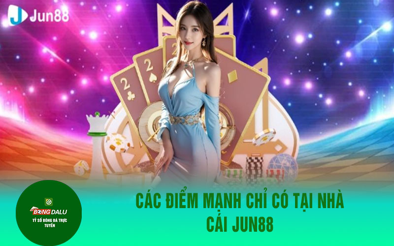 jjun88 1 Các điểm mạnh chỉ có tại nhà cái Jun88